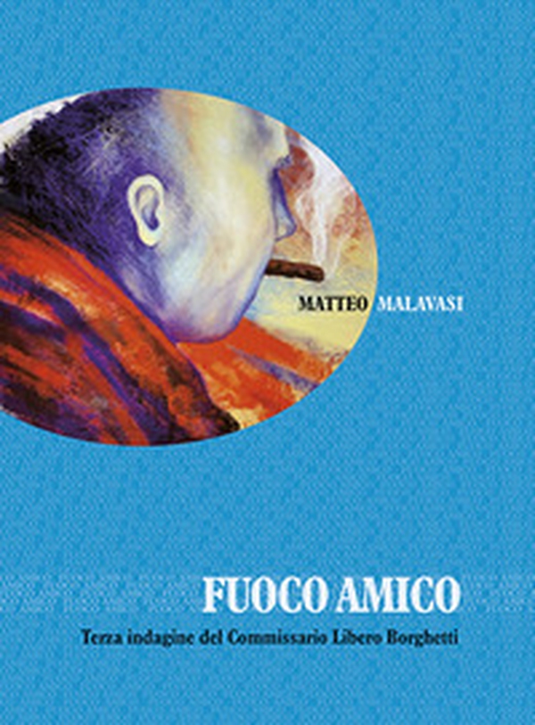 Fuoco amico. Terza indagine del commissario Libero Borghetti - Librerie.coop Fuoco amico. Terza indagine del commissario Libero Borghetti - Librerie.coop