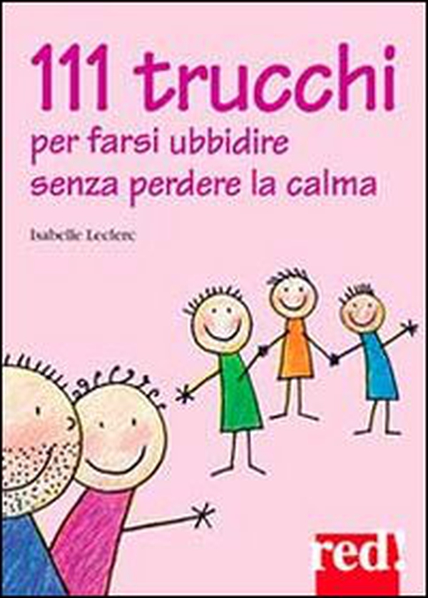 111 trucchi per farsi ubbidire senza perdere la calma - Librerie.coop 111 trucchi per farsi ubbidire senza perdere la calma - Librerie.coop