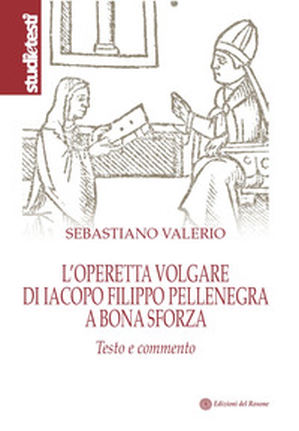 L'operetta volgare di Iacopo Filippo Pellenegra a Bona Sforza. Testo e commento - Librerie.coop L'operetta volgare di Iacopo Filippo Pellenegra a Bona Sforza. Testo e commento - Librerie.coop