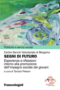 Segni di futuro. Esperienze e riflessioni intorno alla promozione dell'impegno sociale dei giovani - Librerie.coop