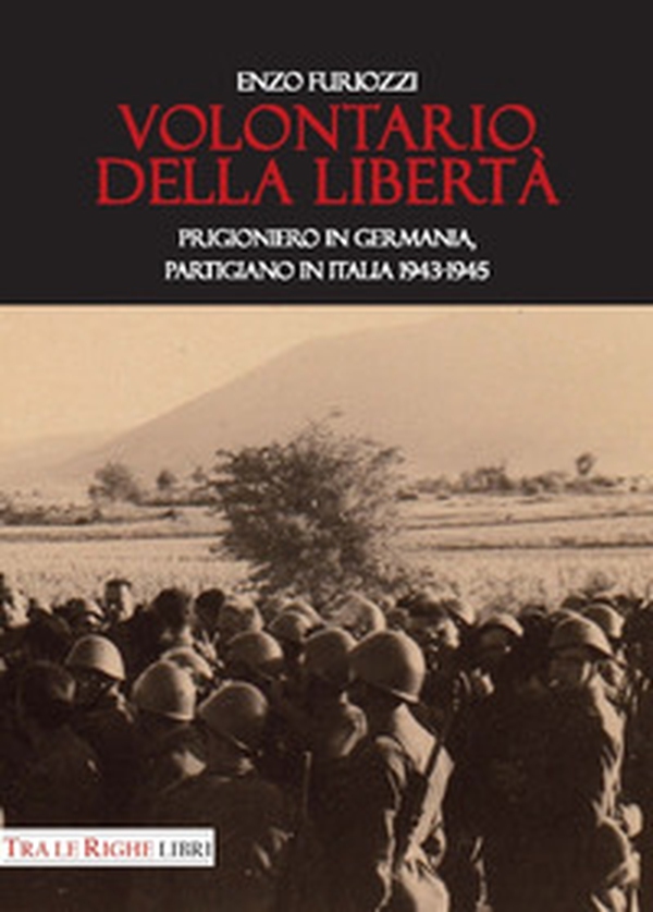 Volontario della libertà. Prigioniero in Germania, partigiano in Italia 1943-1945 - Librerie.coop Volontario della libertà. Prigioniero in Germania, partigiano in Italia 1943-1945 - Librerie.coop