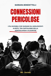 Connessioni pericolose. I fili invisibili che guidano gli adolescenti in rete tra capitalismo della sorveglianza e algoritmi - Librerie.coop Connessioni pericolose. I fili invisibili che guidano gli adolescenti in rete tra capitalismo della sorveglianza e algoritmi - Librerie.coop