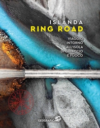 Islanda Ring Road. Viaggio intorno all'isola di ghiaccio e fuoco - Librerie.coop