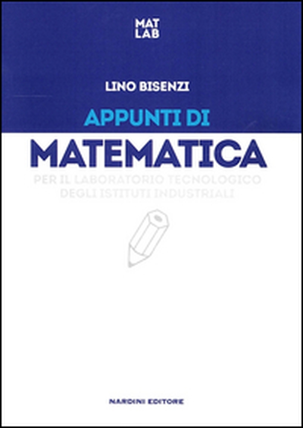 Appunti di matematica per il laboratorio tecnologia degli istituti industriali - Librerie.coop Appunti di matematica per il laboratorio tecnologia degli istituti industriali - Librerie.coop