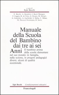 Manuale della scuola del bambino dai tre ai sei anni. Il bambino prima della scuola elementare nel suo mondo: in famiglia, nella sezione, in progetti pedagogici diversi, alcuni di qualità eccezionale - Librerie.coop