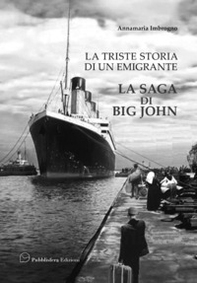 La triste storia di un emigrante. La saga di Big John - Librerie.coop