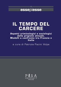 Il tempo del carcere. Aspetti criminologici e sociologici della prigione attuale. Modelli a confronto tra Francia e Italia - Librerie.coop