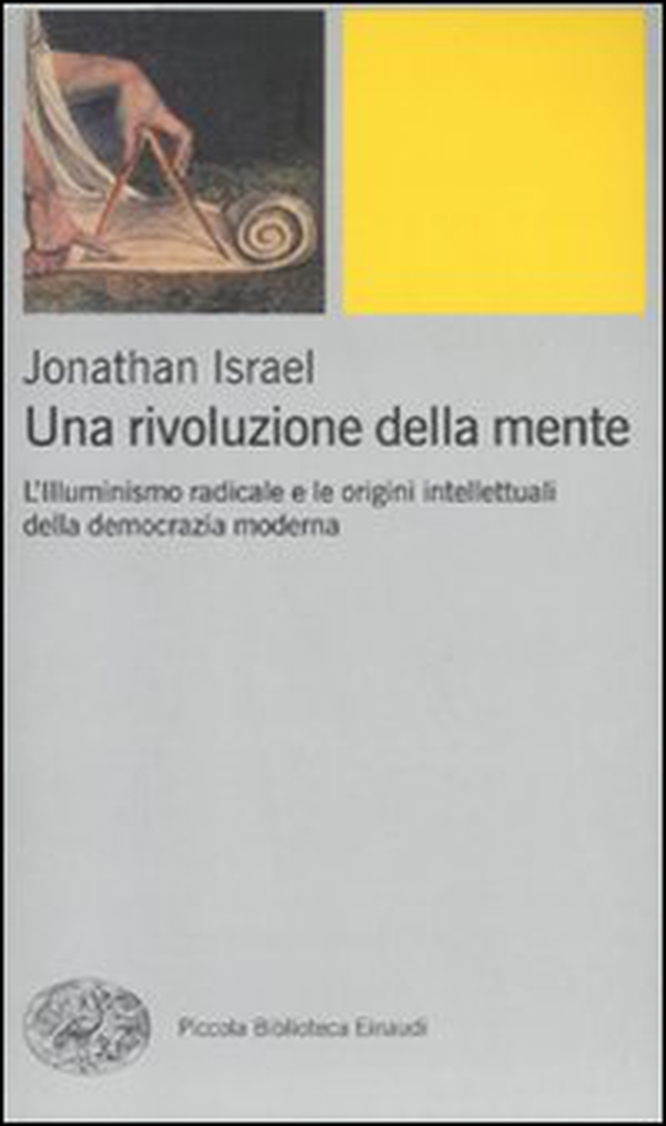 Una rivoluzione della mente. L'Illuminismo radicale e le origini intellettuali della democrazia moderna - Librerie.coop Una rivoluzione della mente. L'Illuminismo radicale e le origini intellettuali della democrazia moderna - Librerie.coop