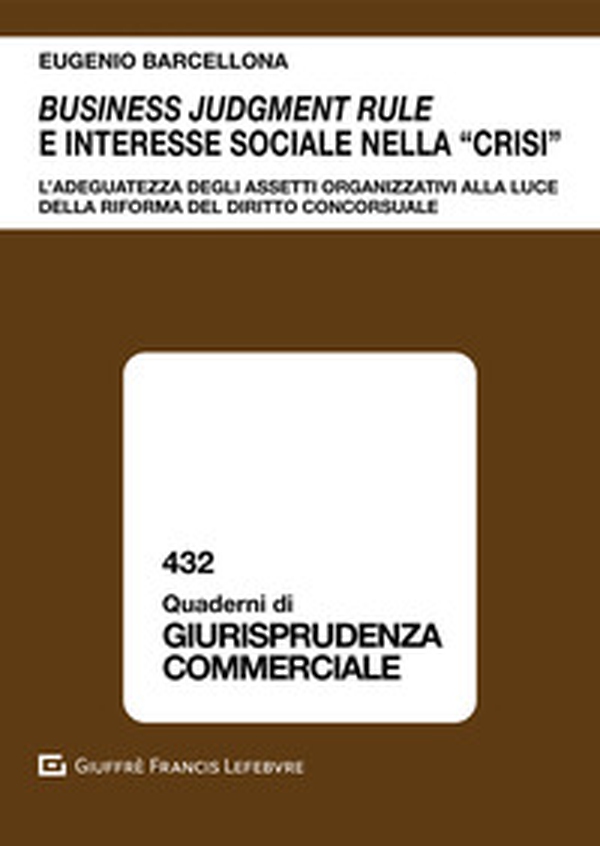 Business judgment rule e interesse sociale nella «crisi». L'adeguatezza degli assetti organizzativi alla luce della riforma del diritto concorsuale - Librerie.coop