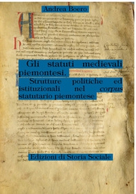 Gli statuti medievali piemontesi. Strutture politiche ed istituzionali nel corpus statutario piemontese - Librerie.coop