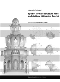 Spazio, forma e struttura nelle architetture di Guarino Guarini - Librerie.coop Spazio, forma e struttura nelle architetture di Guarino Guarini - Librerie.coop