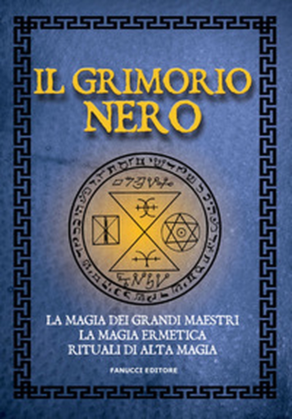 Il Grimorio nero. La magia dei grandi maestri, la magia ermetica, rituali di alta magia. Vecchia ediz. - Librerie.coop Il Grimorio nero. La magia dei grandi maestri, la magia ermetica, rituali di alta magia. Vecchia ediz. - Librerie.coop