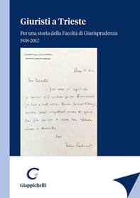 Giuristi a Trieste. Per una storia della Facoltà di Giurisprudenza 1938-2012 - Librerie.coop Giuristi a Trieste. Per una storia della Facoltà di Giurisprudenza 1938-2012 - Librerie.coop