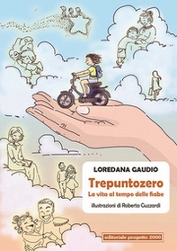 Trepuntozero. La vita al tempo delle fiabe - Librerie.coop