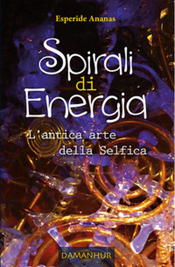 Spirali di energia. L'antica arte della selfica - Librerie.coop Spirali di energia. L'antica arte della selfica - Librerie.coop
