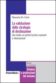 La valutazione della strategia di destinazione. Uno studio sui portali turistici nazionali e internazionali - Librerie.coop