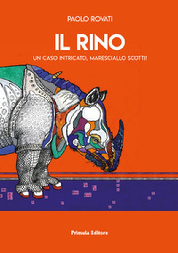 Il Rino. Un caso intricato, maresciallo Scotti! - Librerie.coop Il Rino. Un caso intricato, maresciallo Scotti! - Librerie.coop