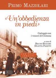 Un'«obbedienza in piedi». Carteggio con i vescovi di Cremona. Con testi inediti - Librerie.coop Un'«obbedienza in piedi». Carteggio con i vescovi di Cremona. Con testi inediti - Librerie.coop