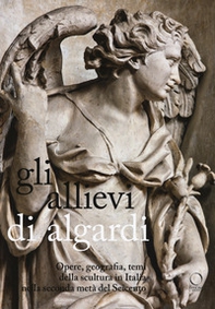 Gli allievi di Algardi. Opere, geografia, temi della scultura in Italia nella seconda metà del Seicento - Librerie.coop Gli allievi di Algardi. Opere, geografia, temi della scultura in Italia nella seconda metà del Seicento - Librerie.coop