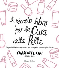 Il piccolo libro per la cura della pelle. Segreti di bellezza coreani per una pelle sana e splendente - Librerie.coop Il piccolo libro per la cura della pelle. Segreti di bellezza coreani per una pelle sana e splendente - Librerie.coop