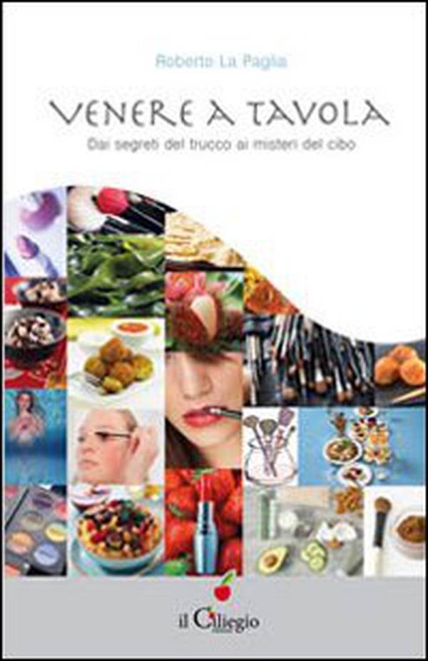 Venere a tavola. Dai segreti del trucco ai misteri del cibo - Librerie.coop Venere a tavola. Dai segreti del trucco ai misteri del cibo - Librerie.coop