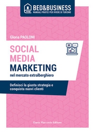 Social media marketing nel mercato extra alberghiero. Definisci la giusta strategia e conquista nuovi clienti - Librerie.coop Social media marketing nel mercato extra alberghiero. Definisci la giusta strategia e conquista nuovi clienti - Librerie.coop