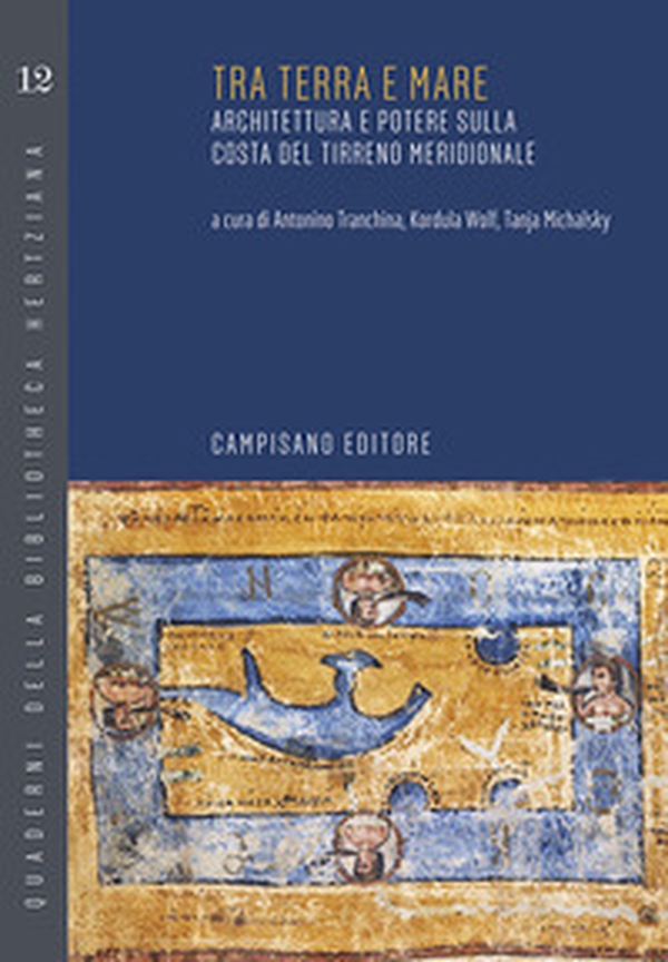 Tra terra e mare. Architettura e potere sulla costa del Tirreno meridionale - Librerie.coop Tra terra e mare. Architettura e potere sulla costa del Tirreno meridionale - Librerie.coop