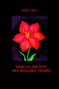 Fiori scarlatti nel buio del tempo - Librerie.coop