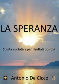 La speranza. Spinta evolutiva per risultati positivi - Librerie.coop
