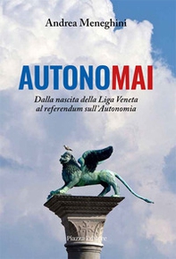 Autonomai. Dalla nascita della Liga Veneta al referendum sull'autonomia - Librerie.coop
