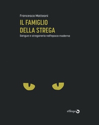 Il famiglio della strega. Sangue e stregoneria nell'epoca moderna - Librerie.coop Il famiglio della strega. Sangue e stregoneria nell'epoca moderna - Librerie.coop