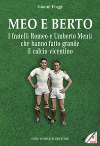 Meo e Berto. I fratelli Romeo e Umberto Menti che hanno fatto grande il calcio vicentino - Librerie.coop