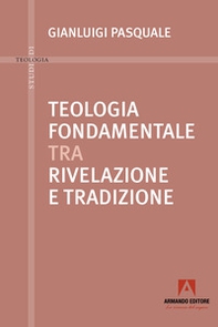 Teologia fondamentale tra rivelazione e tradizione - Librerie.coop