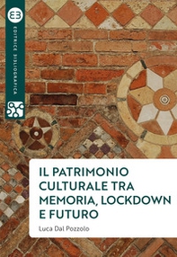 Il patrimonio culturale tra memoria, lockdown e futuro - Librerie.coop Il patrimonio culturale tra memoria, lockdown e futuro - Librerie.coop