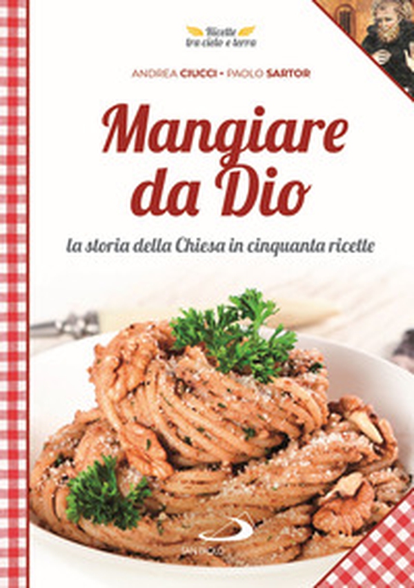 Mangiare da Dio. La storia della Chiesa in cinquanta ricette - Librerie.coop Mangiare da Dio. La storia della Chiesa in cinquanta ricette - Librerie.coop