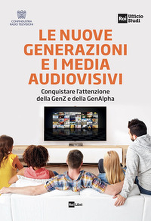 Le nuove generazioni e i media audiovisivi. Conquistare l'attenzione della GenZ e della GenAlpha - Librerie.coop