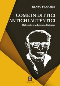 Come in dittici antichi autentici. Del poetico in Lorenzo Calogero - Librerie.coop Come in dittici antichi autentici. Del poetico in Lorenzo Calogero - Librerie.coop