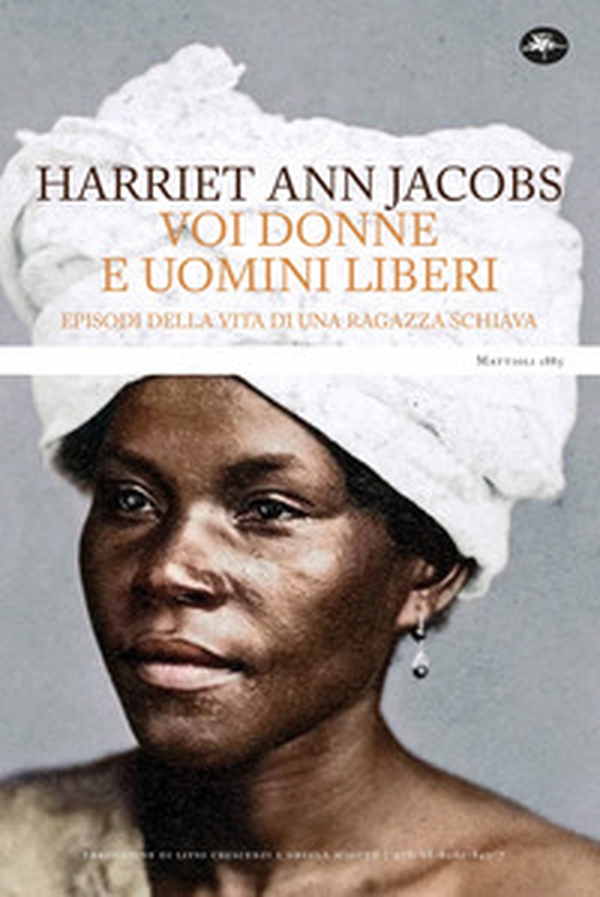 Voi donne e uomini liberi. Episodi della vita di una ragazza schiava - Librerie.coop Voi donne e uomini liberi. Episodi della vita di una ragazza schiava - Librerie.coop