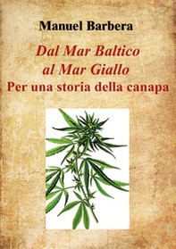 Dal Mar Baltico al Mar Giallo: per una storia della canapa - Librerie.coop