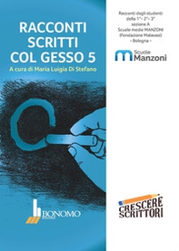Racconti scritti col gesso. Racconti degli studenti della scuola media Manzoni, Bologna - Librerie.coop