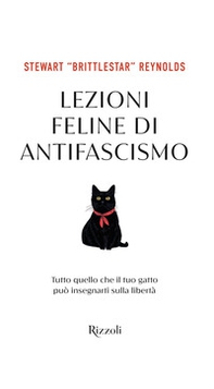 Lezioni feline di antifascismo. Tutto quello che il tuo gatto piò insegnarti sulla libertà - Librerie.coop