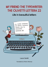 My friend the typewriter: the Olivetti Lettera 22. Life in beautiful letters - Librerie.coop