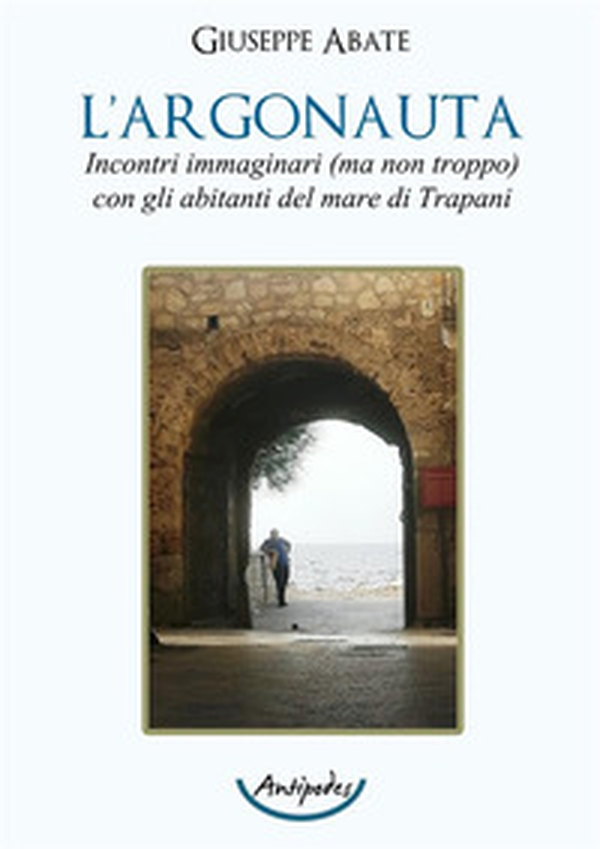 L'argonauta. Incontri immaginari (ma non troppo) con gli abitanti del mare di Trapani - Librerie.coop L'argonauta. Incontri immaginari (ma non troppo) con gli abitanti del mare di Trapani - Librerie.coop
