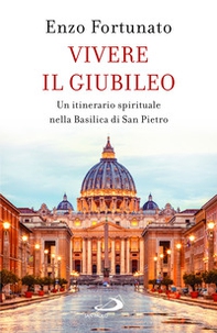 Vivere il giubileo. Un itinerario spirituale nella Basilica di San Pietro - Librerie.coop Vivere il giubileo. Un itinerario spirituale nella Basilica di San Pietro - Librerie.coop