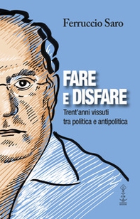 Fare e disfare. Trent'anni vissuti tra politica e antipolitica - Librerie.coop
