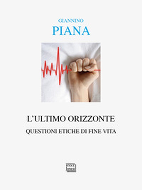 L'ultimo orizzonte. Questioni etiche di fine vita - Librerie.coop L'ultimo orizzonte. Questioni etiche di fine vita - Librerie.coop