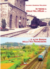 In treno a Colle val d'Elsa e altri borghi della Via Francigena - Librerie.coop