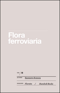 Flora ferroviaria ovvero la rivincita della natura sull'uomo - Librerie.coop Flora ferroviaria ovvero la rivincita della natura sull'uomo - Librerie.coop