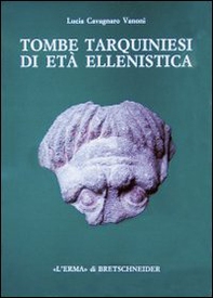 Tombe tarquiniesi di età ellenistica. Catalogo di 26 tombe a camera scoperte dalla Fondazione Lerici in località Calvario - Librerie.coop
