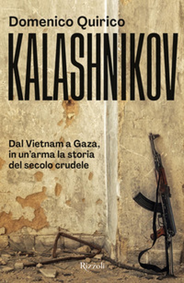Kalashnikov. Dal Vietnam all'Ucraina, in un'arma la storia del secolo crudele - Librerie.coop Kalashnikov. Dal Vietnam all'Ucraina, in un'arma la storia del secolo crudele - Librerie.coop